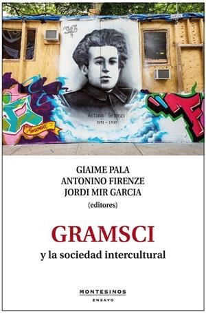 GRAMSCI Y LA SOCIEDAD INTERCULTURAL. | 9788494263866 | PALA, GIAIME / FIRENZE, ANTONINO / MIR GARCIA, JORDI