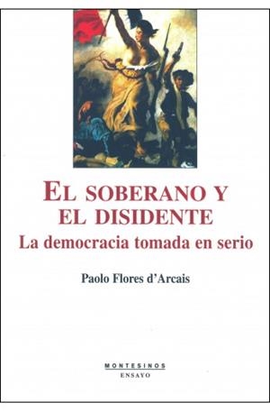 SOBERANO Y EL DISIDENTE, EL. LA DEMOCRACIA TOMADA EN SERIO | 9788496356740 | FLORES D'ARCAIS, PAOLO