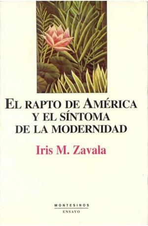 RAPTO DE AMÉRICA Y EL SÍNTOMA DE LA MODERNIDAD, EL | 9788495580054 | ZAVALA, IRIS M.