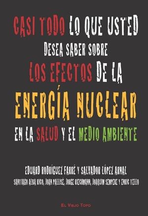 CASI TODO LO QUE USTED DESEA SABER SOBRE LOS EFECTOS DE LA ENERGÍA NUCLEAR EN LA SALUD Y EL MEDIOAMBIENTE | 9788496831636 | RODRÍGUEZ FARRÉ, EDUARD / LÓPEZ ARNAL, SALVADOR