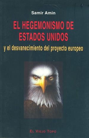 HEGEMONISMO DE ESTADOS UNIDOS Y EL DESVANECIMIENTO DEL PROYECTO EUROPEO, EL | 9788495224194 | AMIN, SAMIR