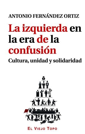 IZQUIERDA EN LA ERA DE LA CONFUSIÓN, LA | 9788416288540 | FERNÁNDEZ ORTIZ, ANTONIO