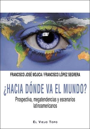 ¿HACIA DÓNDE VA EL MUNDO? | 9788416288311 | MOJICA, FRANCISCO JOSÉ / LÓPEZ SEGRERA, FRANCISCO