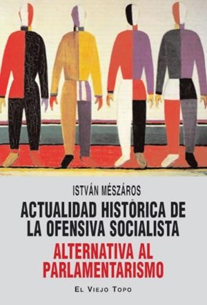 ACTUALIDAD HISTÓRICA DE LA OFENSIVA SOCIALISTA | 9788415216049 | MÉSZÁROS, ISTVÁN