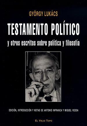 TESTAMENTO POLÍTICO Y OTROS ESCRITOS SOBRE POLÍTICA Y FILOSOFÍA | 9788496831841 | LUKÁCS, GYÖRGY