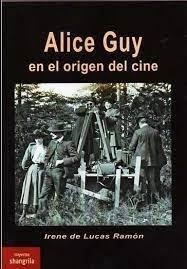 ALICE GUY EN EL ORIGEN DEL CINE | 9788412681499 | DE LUCAS RAMON, IRENE