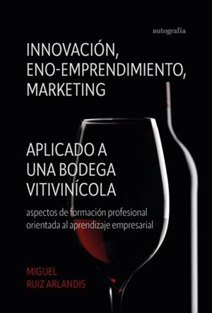 INNOVACIÓN, ENO-EMPRENDIMIENTO Y MARKETING | 9788419925374 | RUIZ ARLANDIS, MIGUEL