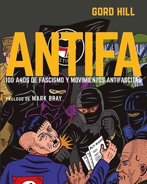 ANTIFA. 100 AÑOS DE FASCISMO Y MOVIMIENTOS ANTIFASCISTAS | 9788412663136 | HILL, GORD