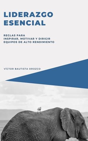 LIDERAZGO ESENCIAL | 9788412757514 | BAUTISTA OROZCO, VÍCTOR