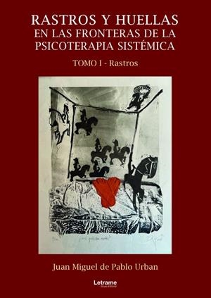 RASTROS Y HUELLAS EN LAS FRONTERAS DE LA PSICOTERAPIA SISTÉMICA. TOMO 1 | 9788411447829 | DE PABLO URBAN, JUAN MIGUEL