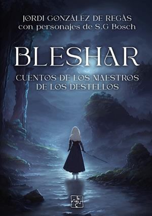 BLESHAR. CUENTOS DE LOS MAESTROS DE LOS DESTELLOS | 9788419579386 | GIL BOSCH, SERGI / GONZÁLEZ DE REGÀS, JORDI