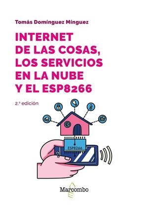 INTERNET DE LAS COSAS, LOS SERVICIOS EN LA NUBE Y EL ESP8266 | 9788426737144 | DOMINGUEZ MINGUEZ, TOMAS