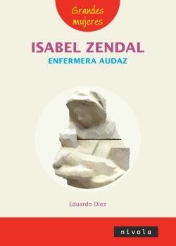 ISABEL ZENDAL ENFERMERA AUDAZ | 9788415913924 | DIEZ DE PRADO, EDUARDO