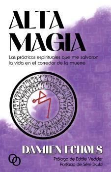 ALTA MAGIA. LAS PRÁCTICAS ESPIRITUALES QUE ME SALVARON LA VIDA EN EL CORREDOR DE LA MUERTE | 9788412604283 | ECHOLS, DAMIEN