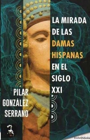 MIRADA DE LAS DAMAS HISPANAS EN EL SIGLO XXI, LA | 9788412675450 | GONZALEZ SERRANO, PILAR