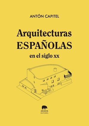 ARQUITECTURAS ESPAÑOLAS EN EL SIGLO XX | 9788419008329 | CAPITEL, ANTÓN