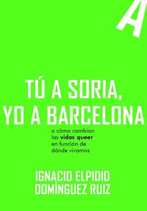 TÚ A SORIA, YO A BARCELONA | 9788419728296 | DOMINGUEZ RUIZ, IGNACIO ELPIDIO