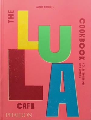 LULA CAFE COOKBOOK, THE | 9781838667535 | HAMMEL, JASON