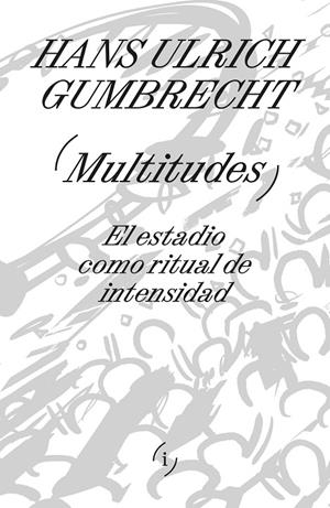 MULTITUDES | 9788419208521 | GUMBRECHT, HANS ULRICH