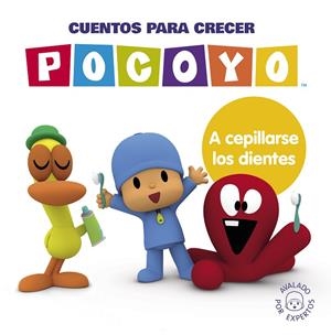 CUENTOS PARA CRECER : A CEPILLARSE LOS DIENTES (POCOYÓ. UN CUENTO) | 9788448866389 | ZINKIA
