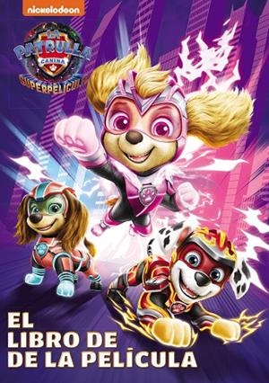 PATRULLA CANINA. LA SUPERPELÍCULA (PAW PATROL | PATRULLA CANINA. EL LIBRO DE LA PELÍCULA) | 9788448866402 | NICKELODEON
