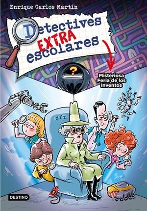 DETECTIVES EXTRAESCOLARES 04. MISTERIOSA FERIA DE LOS INVENTOS | 9788408276517 | MARTÍN, ENRIQUE CARLOS