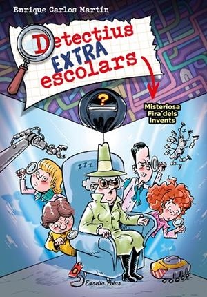 DETECTIUS EXTRAESCOLARS 04. MISTERIOSA FIRA DELS INVENTS | 9788413896533 | MARTÍN, ENRIQUE CARLOS