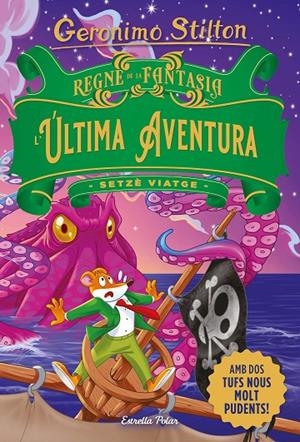 REGNE DE LA FANTASIA. L'ÚLTIMA AVENTURA. SETZÉ VIATGE | 9788413896359 | STILTON, GERONIMO