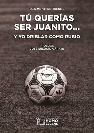 TÚ QUERÍAS SER JUANITO... Y YO DRIBLAR COMO RUBIO | 9788417407223 | MONTERO TRENOR, LUIS
