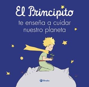 PRINCIPITO TE ENSEÑA A CUIDAR NUESTRO PLANETA, EL | 9788469641248 | DE SAINT-EXUPÉRY, ANTOINE / CARRIL MARTÍNEZ, ISABEL / CAVERO, PALOMA / RODRÍGUEZ-RABADÁN, BEATRIZ