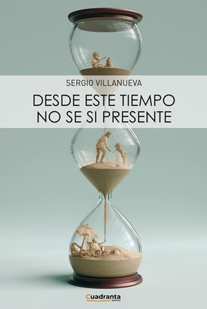 DESDE ESTE TIEMPO NO SÉ SI PRESENTE | 9788419556677 | VILLANUEVA, SERGIO