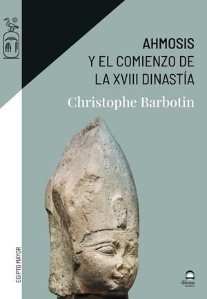 AHMOSIS Y EL COMIENZO DE LA XVIII DINASTÍA | 9788498276367 | BARBOTIN, CHRISTOPHE