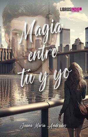 MAGIA ENTRE TÚ Y YO | 9788419671868 | ANDRADES, JUANA MARÍA