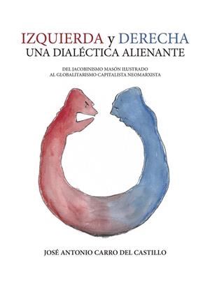 IZQUIERDA Y DERECHA. UNA DIALÉCTICA ALIENANTE | 9788419768483 | CARRO DEL CASTILLO, JOSÉ ANTONIO
