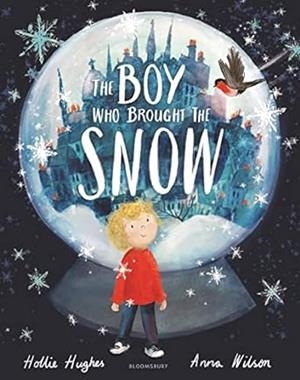 BOY WHO BROUGHT THE SNOW, THE | 9781526609656 | HUGHES, HOLLIE