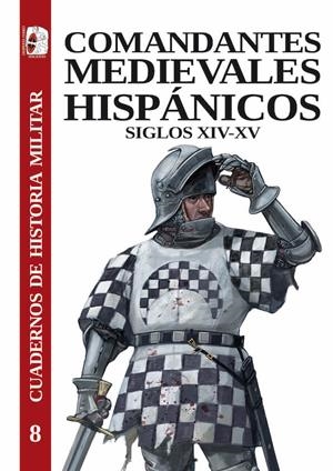 COMANDANTES MEDIEVALES HISPÁNICOS. SIGLOS XIV-XV | 9788412716689 | FERNÁNDEZ DE LARREA ROJAS, JON ANDONI/ARIAS GUILLÉN, FERNANDO/LÓPEZ FERNÁNDEZ, MANUEL/JUNYENT MOLINS