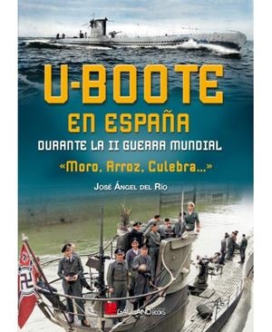 U-BOOTE EN ESPAÑA DURANTE LA SEGUNDA GUERRA MUNDIAL | 9788419469328 | DEL RÍO, JOSÉ ÁNGEL