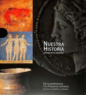 NUESTRA HISTORIA. DE LA PREHISTORIA A LA HISPANIA ROMANA, PRIMEROS PUEBLOS Y CULTURAS | 9788419909121 | AA.EE