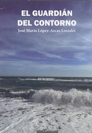 GUARDIÁN DEL CONTORNO, EL | 9788412532586 | LÓPEZ-ARCAS LOSTALET, JOSÉ MARÍA