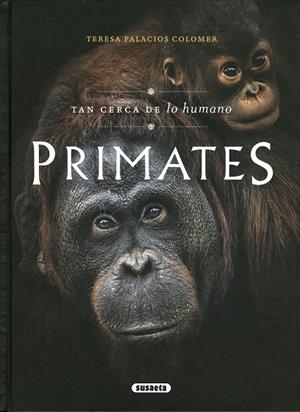 PRIMATES. TAN CERCA DE LO HUMANO | 9788467795936 | PALACIOS COLOMER, TERESA