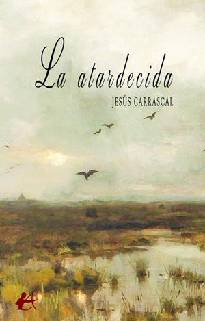 ATARDECIDA, LA | 9788419899682 | CARRASCAL, JESUS