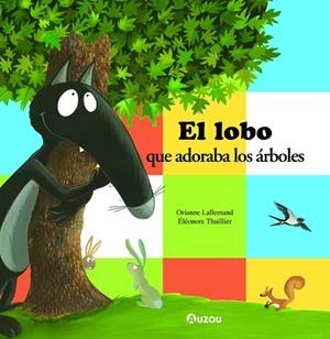 LOBO QUE ADORABA LOS ARBOLES, EL | 9791039528030 | LALLEMAND, ORIANNE