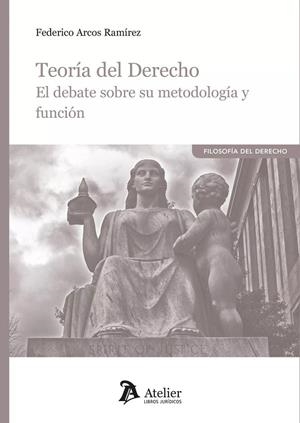 TEORIA DEL DERECHO EL DEBATE SOBRE SU METODOLOGIA Y FUNCIÓN | 9788419773340 | ARCOS, FEDERÍCO