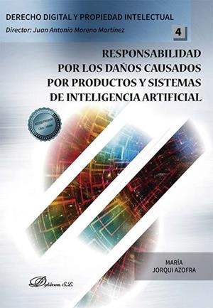 RESPONSABILIDAD POR LOS DAÚOS CAUSADOS POR PRODUCTOS Y SISTEMAS DE INTELIGENCIA ARTIFICIAL | 9788411704373 | JORQUI AZOFRA, MARÍA