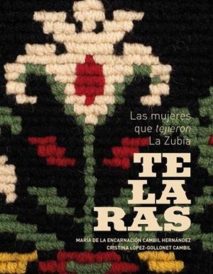TELARAS. LAS MUJERES QUE TEJIERON LA ZUBIA | 9788433871961 | CAMBIL HERNÁNDEZ, MARÍA DE LA ENCARNACIÓN/LÓPEZ-GOLLONET CAMBIL, CRISTINA