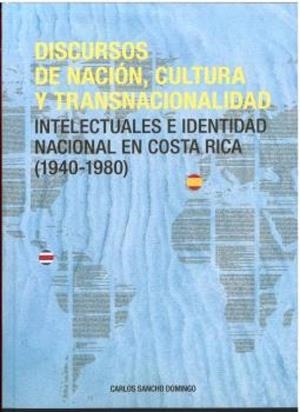 DISCURSOS DE NACIÓN, CULTURA Y TRANSNACIONALIDAD. INTELECTUALES E IDENTIDAD EN COSTA RICA (1940 - 1980) | 9788413405919 | SANCHO DOMINGO, CARLOS