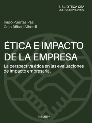 ÉTICA E IMPACTO DE LA EMPRESA : LA PERSPECTIVA ÉTICA EN LAS EVALUACIONES DE IMPACTO EMPRESARIAL | 9788436848649 | PUERTAS PAZ, ÍÑIGO / BILBAO ALBERDI, GALO