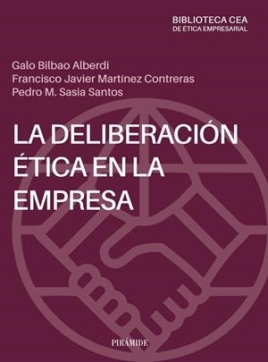 DELIBERACIÓN ÉTICA EN LA EMPRESA, LA | 9788436848700 | BILBAO ALBERDI, GALO / MARTÍNEZ CONTRERAS, F. JAVIER / SASIA SANTOS, PEDRO MANUEL