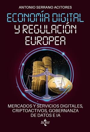 ECONOMÍA DIGITAL Y REGULACIÓN EUROPEA : MERCADOS Y SERVICIOS DIGITALES, CRIPTOACTIVOS, GOBERNANZA DE DATOS E IA | 9788430989218 | SERRANO ACITORES, ANTONIO