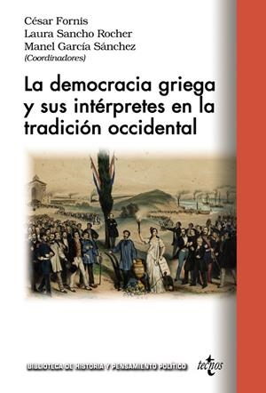 DEMOCRACIA GRIEGA Y SUS INTÉRPRETES EN LA TRADICIÓN OCCIDENTAL, LA | 9788430989225 | FORNIS VAQUERO, CÉSAR / SANCHO ROCHER, LAURA / GARCÍA SÁNCHEZ, MANEL